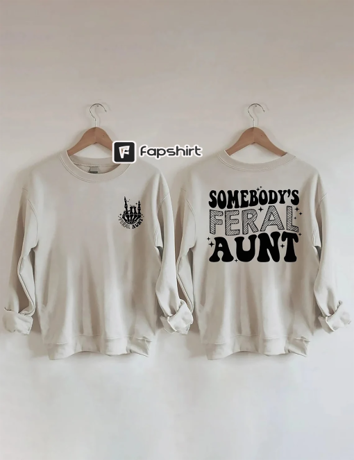 Somebody’s Feral Aunt Sweatshirt, Cool Aunt Shirt, Feral Aunt Sweatshirt, Aunts Gift, Aunts Birthday Gift, Sister Gifts, Auntie Sweatshirt