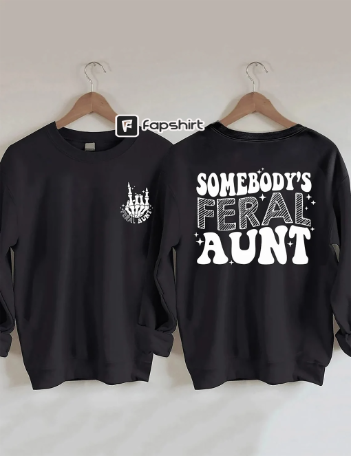 Somebody’s Feral Aunt Sweatshirt, Cool Aunt Shirt, Feral Aunt Sweatshirt, Aunts Gift, Aunts Birthday Gift, Sister Gifts, Auntie Sweatshirt