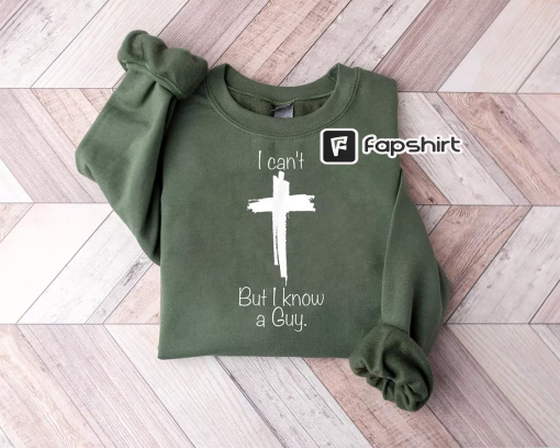 I Can’t but I know a Guy Shirt, Christian Shirt, Godly, Spiritual, Sweatshirt, Christian Sweatshirt, Fall Sweatshirt