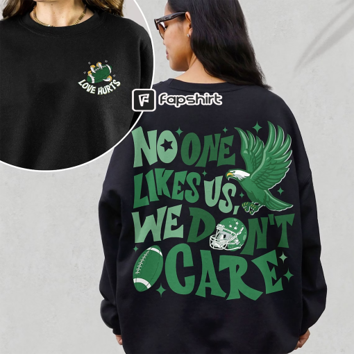 No One Like Us We Don’t Care Eagles Football Sweatshirt, Love Hurts Crewneck, Philadelphia Eagles Hoodie, Philly Tee, Road to Victory Shirt