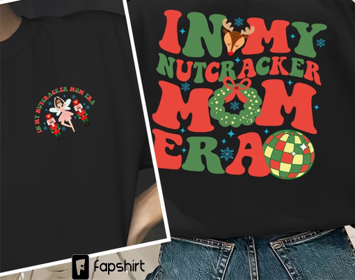 In My Nutcracker Mom Era Shirt, In My Mom Era Shirt, Nutcracker Mom Shirt, Nutcracker Ballet, Sugar Plum Fairy Sweatshirt, Xmas Sweatshirt