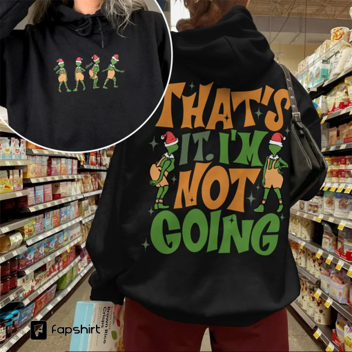 That’s It I’m Not Going 2 Sided Sweatshirt, Funny Grin Shirt, Christmas On Back, Grin Christmas Shirts, Grnchmas Crewneck