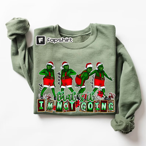 That’s It I’m Not Going Sweatshirt, Grinch Hoodie , Christmas Crewneck, Christmas Gift, Cute Xmas Tee , Grieench Sweat, Grinch Family shirt