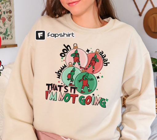 That’s It I’m Not Going Sweatshirt, Disney Fny Grnchmas Crewneck, Winter Clothing, Cute Christmas, Grin Sweatshirt, Christmas Gift Idea x345