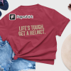 Life’s Tough Get a Helmet Man Pregnant Candance Unisex Meme T-Shirt