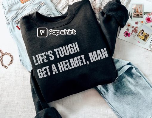 Lifes Tough Get a Helmet Man Sweatshirt, Life Tough Get A Helmet Shirt, Conservative Shirt, Republican Shirt Political Humor Gift for Friend