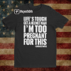 Life’s Tough Get A Helmet Man T-shirt, I’m too Pregnant For This Shirt, USA Flag, Candice Owens Quote Shirt, Unisex Tee