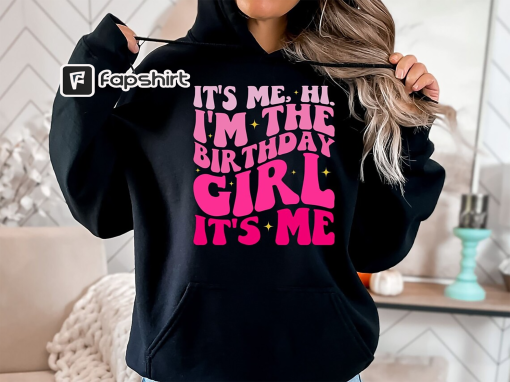 Trendy Sweatshirt for Birthday Girl, It’s Me Hi, I’m the Birthday Girl It’s Me Hoodies, Birthday Gift, Gift for Daughter, Birthday Outfit