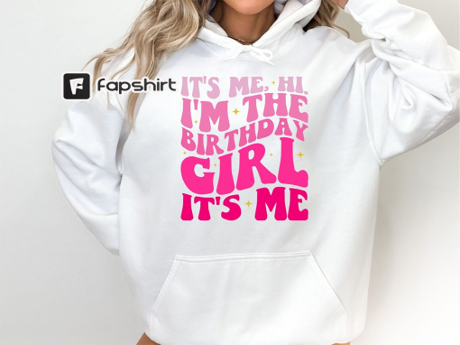 Trendy Sweatshirt for Birthday Girl, It’s Me Hi, I’m the Birthday Girl It’s Me Hoodies, Birthday Gift, Gift for Daughter, Birthday Outfit