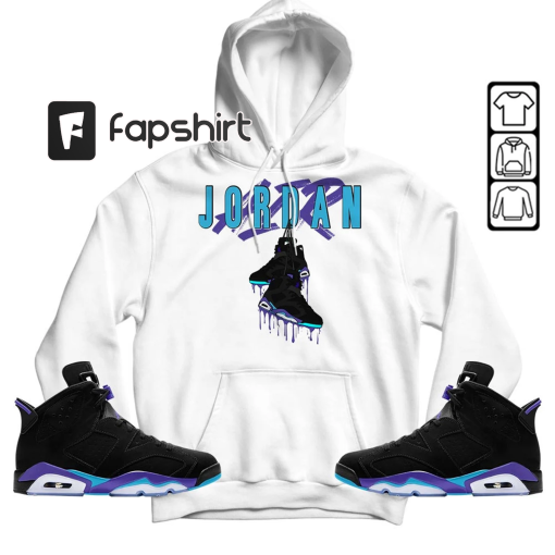 Jordan Shoes Drip Unisex Shirt To Match Sneaker Retro Aqua 6s Tee, Jordan 6 Aqua T-Shirt, Hoodie, Sweatshirt