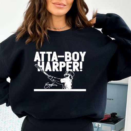 HOT!!! Atta Boy Harper Shirt, Atta-boy Phils Tee, Philadelphia Baseball Gift Shirt, Sweatshirt, Hoodie Gift For Man, Gift For Woman