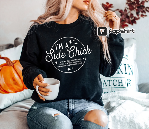 Thanksgiving Shirt, I’m A Side Chick Shirt, Funny Thanksgiving Sweatshirt, Thanksgiving Shirts, Turkey Gravy Beans and Rolls, Fall Clothing