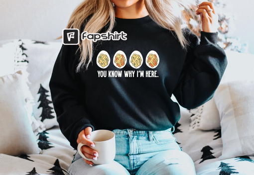 You Know Why I’m Here Sweatshirt, Deviled Eggs Tshirt, Fall Sweatshirt, Fall Shirt, Thanksgiving Sweatshirt, Thanksgiving Shir