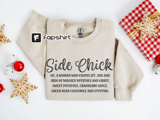 Side Chick Sweatshirt, Funny Thanksgiving Sweat, Thanksgiving Shirt, Thanksgiving Dinner, Turkey Sweater, I’m A Side Chick, Sarcastic Shirt