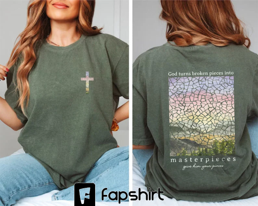 God turns broken pieces into masterpieces You Comfort Colors Tees, Christian Shirt, Christian Sweater, Jesus Shirt, Bible Verse Shirt