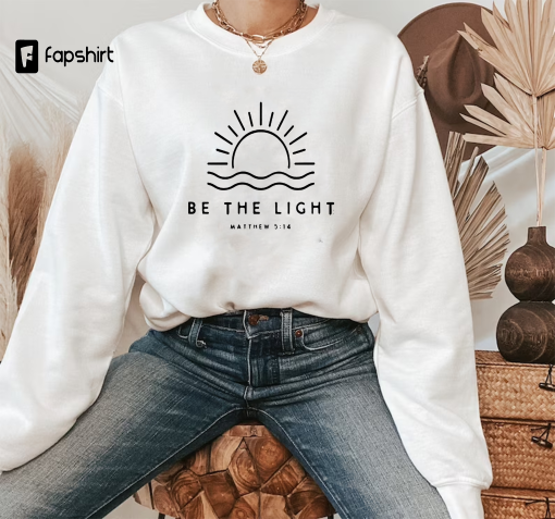 Be The Light Sweatshirt Gift For Christians, Mathew 5:14 Sweatshirt, Bible Verse Sweater, Religious Hoodie, Faith Outfit, Church Sweatshirt