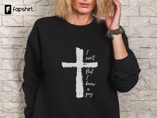 I Can’T But I Know A Guy Christian Shirt, Distressed Cross Shirt, I Know A Guy Hoodie, Christian Apparel, Love Like Jesus Tea, Jesus Cross