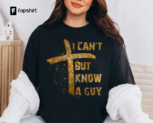 I Can’t But I Know A Guy Jesus Cross Shirt I Can’t But Jesus Sweatshirt Funny Christian Shirt Godly Shirt Christian Sweatshirt Fall Shirt