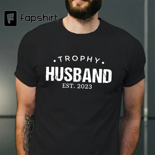 Trophy Husband Shirt, Gift For Him, Funny Husband Shirt, Gift From Wife, Anniversary Gift For Him, Gift For Husband, Anniversary Present