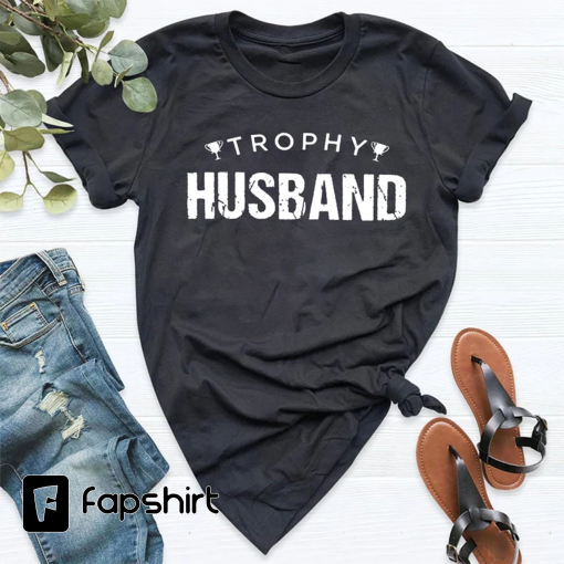 Trophy Husband Shirt, Gift for Him, Funny Husband Shirt, Gift from Wife, Anniversary Gift for Him, Gift for Husband, Anniversary Present