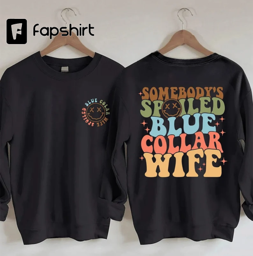 Somebody’s Spoiled Blue Collar Wife Sweatshirt, Funny Wife Shirt, Wifey Shirt, Gift for Brides, Gift for Her, Shirt For Wife,Moms Club shirt