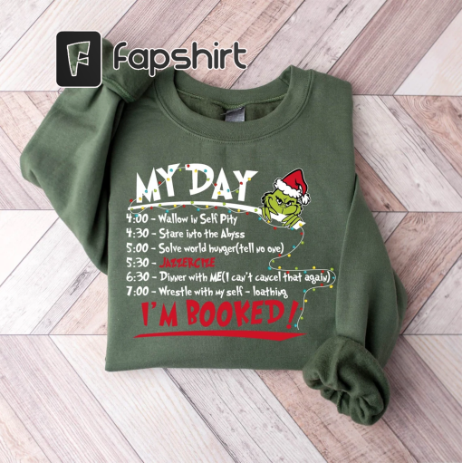 My Day I’m Booked Sweatshirt, The Grinch Christmas Schedule Sweatshirt, Womens Christmas Sweatshirt, Grinchmas Shirts, Christmas Graphic Tee