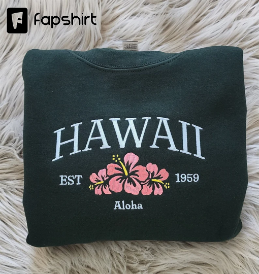 Embroidered Hawaii Aloha State Sweatshirt, Aloha Hawaii Unisex Sweatshirt great for men and women Sweatshirt or Hooded Sweatshirt