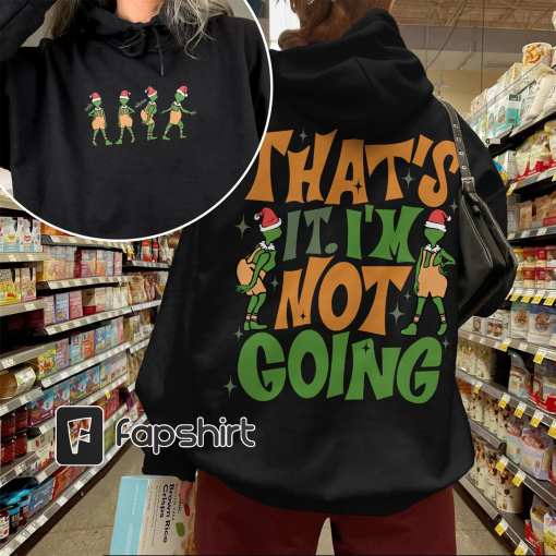 That’s It I’m Not Going 2 Sided Sweatshirt, Funny Grin Shirt, Christmas On Back, Grin Christmas Shirts, Grnchmas Crewneck, Cute Xmas Tee