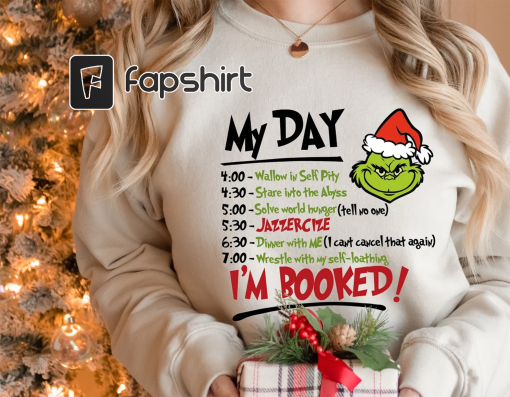 The Grinch Christmas Schedule Funny Sweatshirt, My Day I’m Booked Grinch Christmas Sweatshirt, Christmas Sweatshirt, Grinchmas Sweatshirts