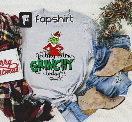 Feeling Extra Grinchy Today Shirt,Grinch Christmas Shirt,Funny Grinch Shirt,Christmas Tee Shirt,Xmas Shirt,Family Shirt,Grinch Shirt Women