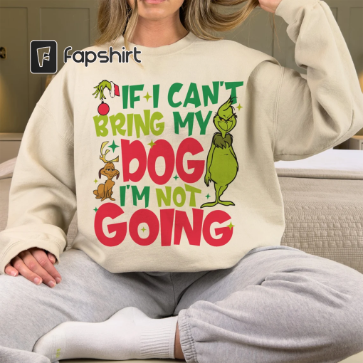 If I Can’t Bring My Dog I’m Not Going Shirt, The Grnch Christmas Shirt, Grinc Christmas Sweatshirt, Retro Grnch Christmas Shirt