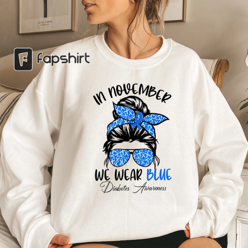 In November We Wear Blue Messy Bun Sweatshirt, Diabetes Support Sweater, Type 1 Diabetes Awareness Sweater, Diabetes Warrior, Blue Messy Bun