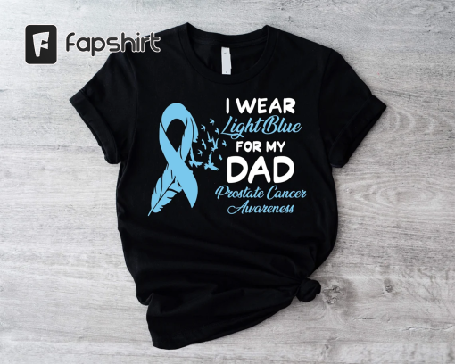 Prostate Cancer Awareness Shirt, I Wear Light Blue For My Dad Tee, Supporting Father T-shirt, Light Blue Ribbon Tee, Survivor Dad Gift Shirt