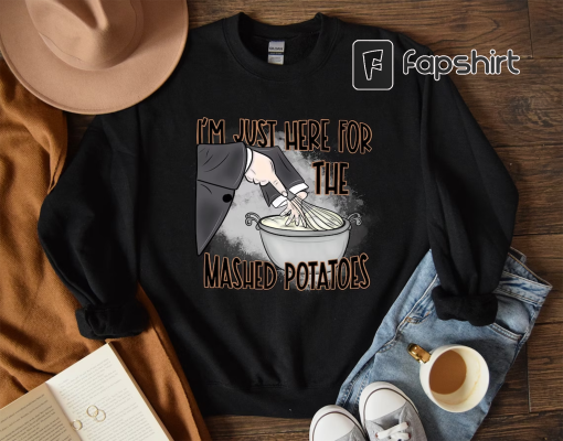 I’m Just Here For The Mash Potatoes Shirt, Funny Thanksgiving Shirt, ThanksGiving Sweatshirt, Funny Fall Shirt, Thanksgiving Dinner Matching