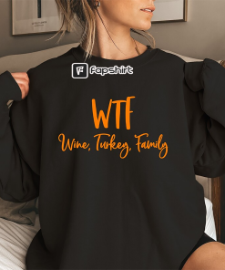 WTF Wine Turkey Family Sweatshirt,Funny Thanksgiving Sweatshirt,Thanksgiving…