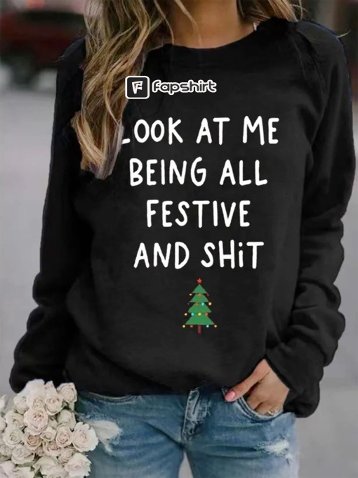 Look At Me Being All Festive And Shit Sweatshirt, Funny Christmas Sweatshirt, Pine Tree Shirt, Christmas Party Shirt, Sarcastic Xmas Gifts