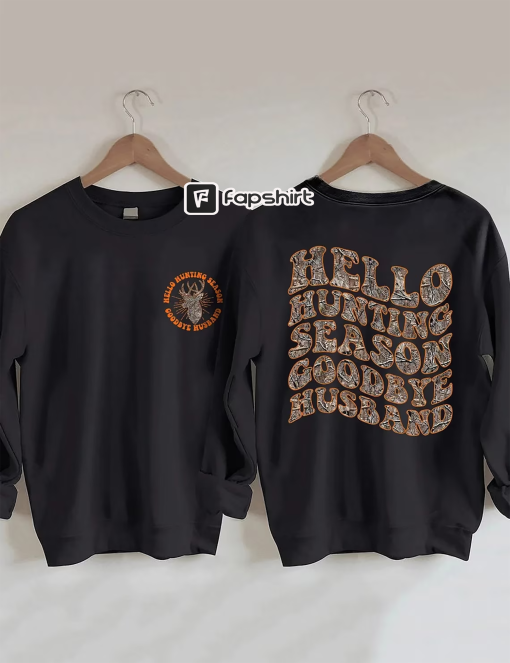 Hello Hunting Season Goodbye Husband Sweatshirt, Hunting Season Goodbye Husband Sweatshirt, Hello Hunting Season, Goodbye Husband Sweatshirt