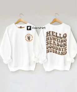 Hello Hunting Season Goodbye Husband Sweatshirt, Hunting…