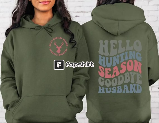 Hello Hunting Season Goodbye Husband Sweatshirt, Goodbye Husband Crewneck, Funny Husband Hoodie ,Cute Sweatshirt, Goodbye Husband Hoodie