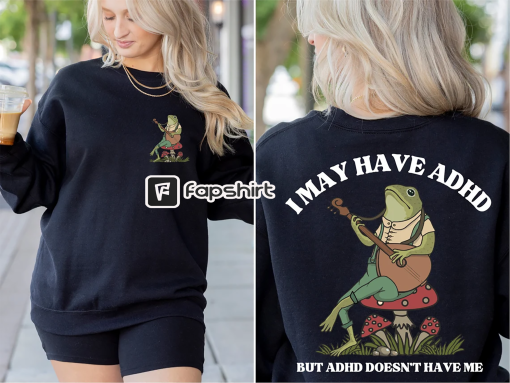 I May Have ADHD But ADHD Doesn’t Have Me Sweatshirt, Frog Sweatshirt, ADHD Shirt, Positive Sweatshirt, Funny Adhd Sweatshirt, Cottagecore