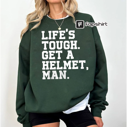 Lifes Tough Get a Helmet Man Sweatshirt, Life Tough Get A Helmet Shirt, Conservative tee, Republican Shirt Political Humor Gift for Friend