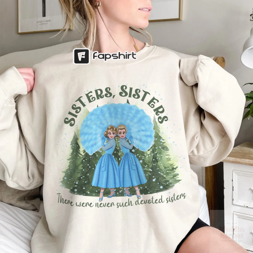 White Christmas Movie 1954 Sweatshirt, Bob Phil Betty Judy White Xmas Shirt, Haynes Sisters, Sisters There Was Never Devoted Sisters Shirt