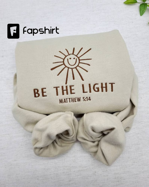 Embroidered Be The Light Sweatshirt/Crewneck, Bible Verse Sweater ,Gift For Christians, Religious Hoodie, Church Sweatshirt