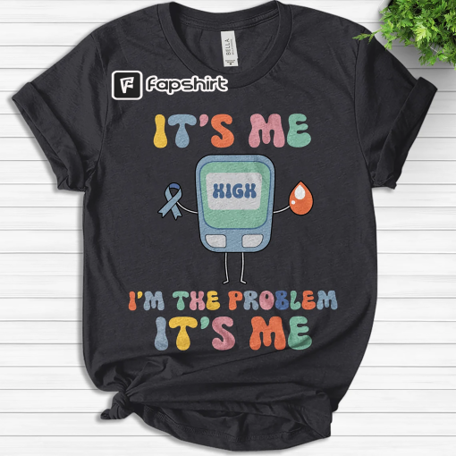 High I’m the Problem, Type 1 Diabetes Shirt, Funny Diabetes Awareness, Blue Ribbon Shirt, Diabetes Warrior