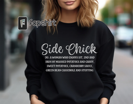 Side Chick Sweatshirt, Funny Thanksgiving Sweat, Thanksgiving Shirt, Thanksgiving Dinner, Turkey Sweater, I’m A Side Chick, Sarcastic Shirt