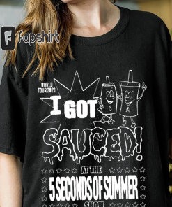 I Got Sauced T-Shirt, 5 Seconds Of…