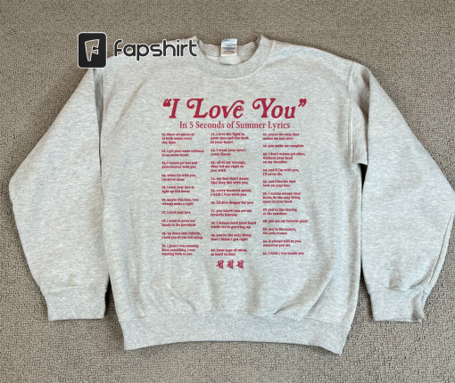 I Love You in Lyrics Sweatshirt, Love You Hoodie, 5 Seconds Of Summer Shirt, 5SOS Shirt, The Show 2023 Tour, Gift for men