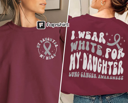 Lung Cancer Awareness Shirt, I Wear White For My DaughterShirt,White Ribbon Shirt,Go White In November, Cancer Survivor Cancer Fighter Shirt