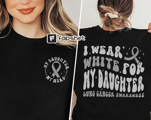 Lung Cancer Awareness Shirt, I Wear White For My DaughterShirt,White Ribbon Shirt,Go White In November, Cancer Survivor Cancer Fighter Shirt