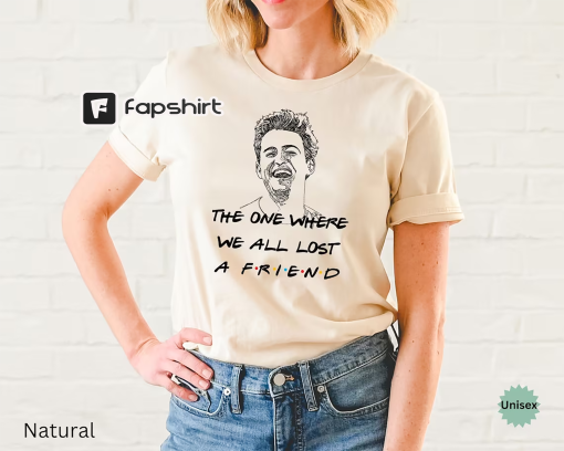 The One Where We All Lost a Friend Rip Matthew Friends Shirt